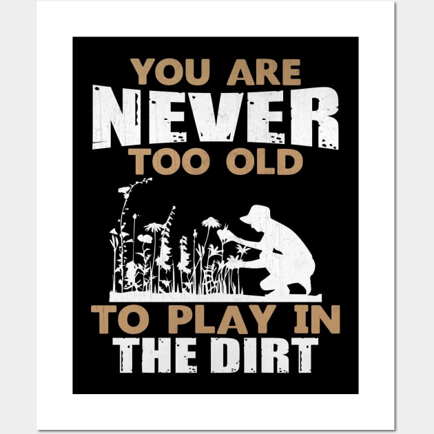 You are Never Too Old to Play in the Dirt Gardening Gift Wall Art by TheLostLatticework